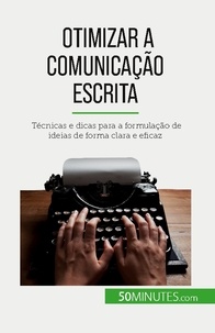 Florence Schandeler - Otimizar a comunicação escrita - Técnicas e dicas para a formulação de ideias de forma clara e eficaz.