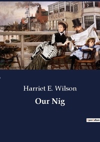 Harriet E. Wilson - Our Nig.