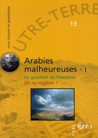 Michel Gueldry - Outre-Terre N° 13 : Arabies malheureuses - Tome 1, La question de Palestine ; Où va le Liban ?.