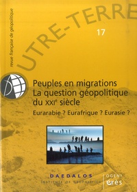 Michel Korinman - Outre-Terre N° 17 : Peuples en migrations, la question géopolitique du XXIe siècle - Eurarabie? Eurafrique? Eurasie?.