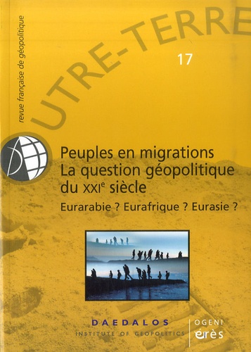 Michel Korinman - Outre-Terre N° 17 : Peuples en migrations, la question géopolitique du XXIe siècle - Eurarabie? Eurafrique? Eurasie?.