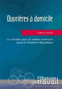 Colette Avrane - Ouvrières à domicile - Le combat pour un salaire minimum sous la Troisième République.
