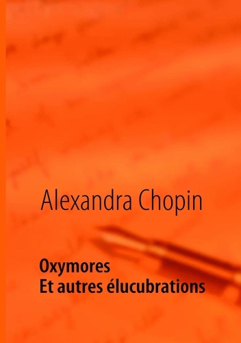Alexandra Chopin - Oxymores - Et autres élucubrations.
