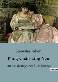 Stanislas Julien - P'ing-Chân-Ling-Yên - ou Les deux jeunes filles lettrées.