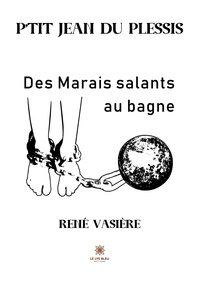 René Vasière - P’tit Jean du Plessis - Des Marais salants au bagne.