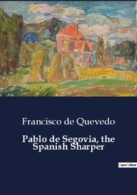 Quevedo francisco De - Pablo de Segovia, the Spanish Sharper.