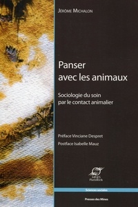 Jérôme Michalon - Panser avec les animaux - Sociologie du soin par le contact animalier.