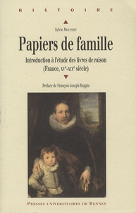 Sylvie Mouysset - Papiers de famille - Introduction à l'étude des livres de raison (France, XVe-XIXe siècle).