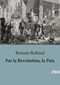 Romain Rolland - Philosophie  : Par la Révolution, la Paix.