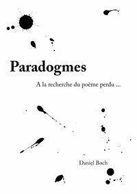 Daniel Boch - Paradogmes - A la recherche du poème perdu.
