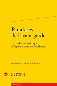Thomas Hunkeler - Paradoxes de l'avant-garde - La modernité artistique à l'épreuve de sa nationalisation.