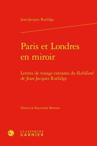 Paris et Londres en miroir. Lettres de voyage extraites du Babillard de Jean-Jacques Rutlidge