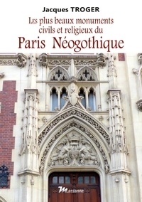 Jacques Troger - Paris néogothique.