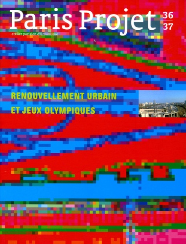 Florence Hanappe et Pierre Micheloni - Paris Projet N° 36/37, Septembre 2005 : Renouvellement urbain et Jeux Olympiques.