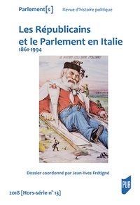 Jean-Yves Frétigné - Parlement[s] Hors-série N° 13/2018 : Les Républicains et le Parlement en Italie (1861-1994).