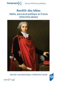 Catherine Lanoë - Parlement[s] N° 34/2021 : Revêtir des idées - Habits, parures et politique en France (XVIe-XXIe siècles).