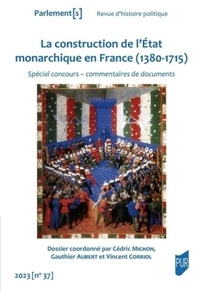 Cédric Michon et Gauthier Aubert - Parlement[s] N° 37/2023 : La construction de l'Etat monarchique en France (1380-1715).