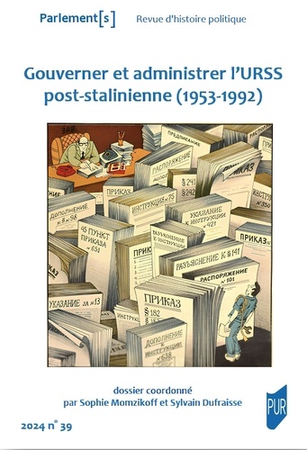 Sylvain Dufraisse et Sophie Momzikoff - Parlement[s] N° 39/2024 : Gouverner et administrer l'URSS post-stalinienne (1953-1992).