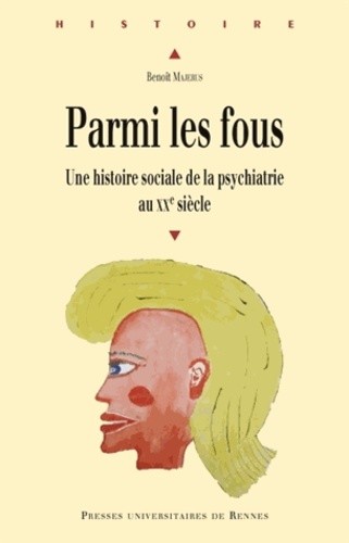 Benoît Majerus - Parmi les fous - Une histoire sociale de la psychiatrie au XXe siècle.