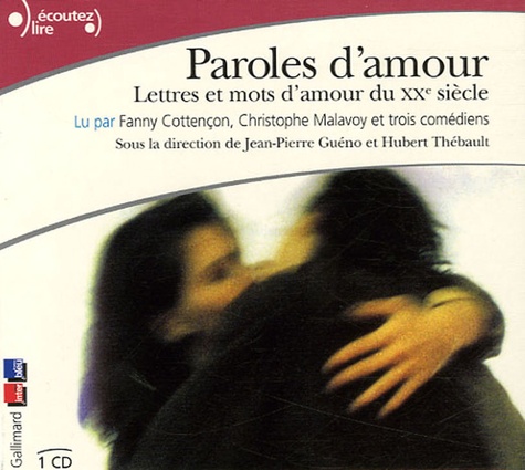 Fanny Cottençon et Christophe Malavoy - Paroles d'amour - Lettres et mots d'amour du XXe siècle. 1 CD audio