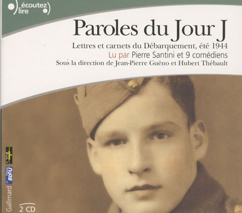 Jean-Pierre Guéno et Hubert Thébault - Paroles du jour J - Lettres et carnets du Débarquement, été 1944. 2 CD audio
