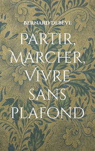 Partir, marcher, vivre sans plafond
