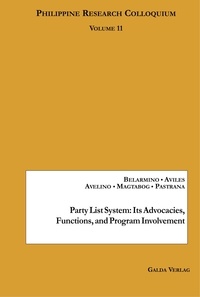 Alexis Belarmino et Angelito y. Aviles - Philippine Research Colloquium  : Party List System: Its Advocacies, Functions, And Program Involvement - Philippine Research Colloquium Volume 11.