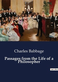 Charles Babbage - Passages from the Life of a Philosopher.