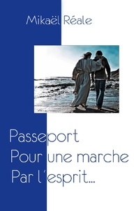 Mikaël Réale - Passeport pour une marche par l'esprit.