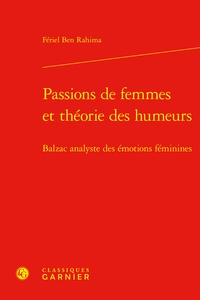 Fériel Ben Rahima - Passions de femmes et théorie des humeurs - Balzac analyste des émotions féminines.