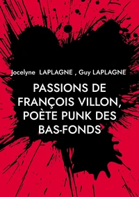 Passions de François Villon, poète punk des bas-fonds