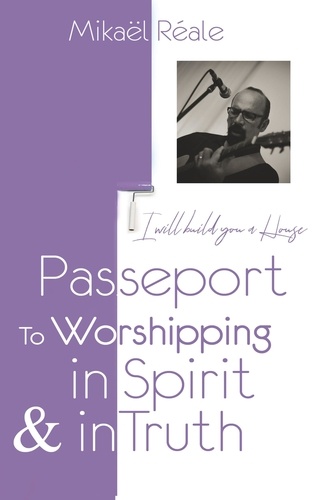Passport for worshipping in spirit & in truth. I will build you a house