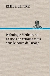 Pathologie Verbale, ou Lésions de certains mots dans le cours de l'usage