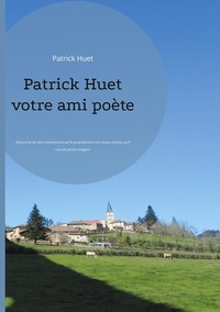 Patrick Huet - Patrick Huet votre ami poète - Découvrez les deux événements qui le propulsèrent à un niveau d'action qu'il n'aurait jamais imaginé !.