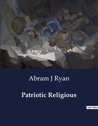 Abram j Ryan - American Poetry  : Patriotic Religious.