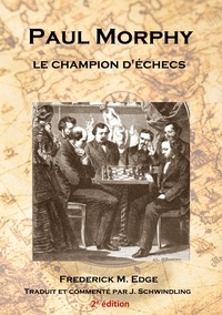 Frederick Edge et Jérôme Schwindling - Paul Morphy, le champion d'échecs.