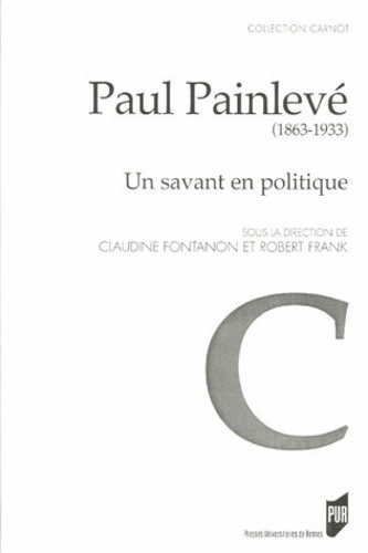 Claudine Fontanon et Robert Frank - Paul Painlevé (1863-1933) - Un savant en politique.