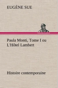 Paula Monti, Tome I ou L'Hôtel Lambert - histoire contemporaine