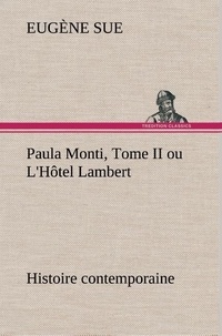 Eugène Sue - Paula Monti, Tome II ou L'Hôtel Lambert - histoire contemporaine.