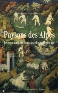 Nicolas Carrier et Fabrice Mouthon - Paysans des Alpes - Les communautés montagnardes au Moyen Age.