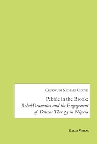 Michael okoye Chukwudi - Pebble in the Brook: RehabDramatics and the Engagement of Drama Therapy in Nigeria.