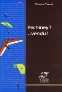 Philippe Thaure - Pechiney ?... Vendu ! - Grandeur et décadence du plus grand groupe industriel français.