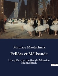 Maurice Maeterlinck - Pelléas et Mélisande - Une pièce de théâtre de Maurice Maeterlinck.