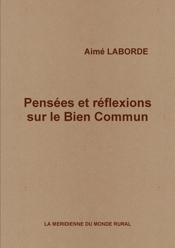 Aimé Laborde - Pensées et réflexions sur le Bien Commun.