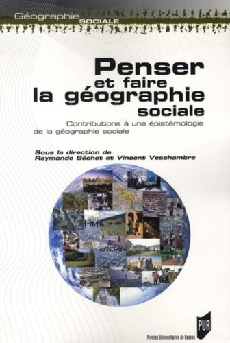 Raymonde Séchet et Vincent Veschambre - Penser et faire la géographie sociale - Contributions à une épistémologie de la géographie sociale.