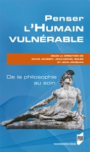David Jousset et Jean-Michel Boles - Penser l'humain vulnérable - De la philosophie au soin.