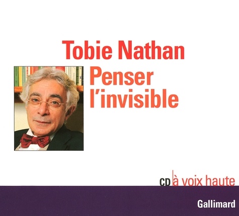 Tobie Nathan - Penser l'invisible. 1 CD audio