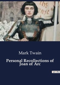 Mark Twain - Personal Recollections of Joan of Arc.