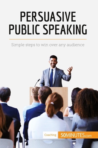 Coaching  Persuasive Public Speaking. Simple steps to win over any audience