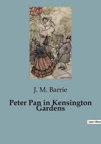 J. M. Barrie - Peter Pan in Kensington Gardens.